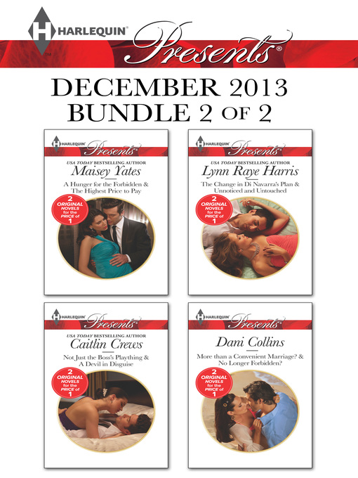 Title details for Harlequin Presents December 2013 - Bundle 2 of 2: A Hunger for the Forbidden\Not Just the Boss's Plaything\The Change in Di Navarra's Plan\More than a Convenient Marriage? by Lynn Raye Harris - Wait list